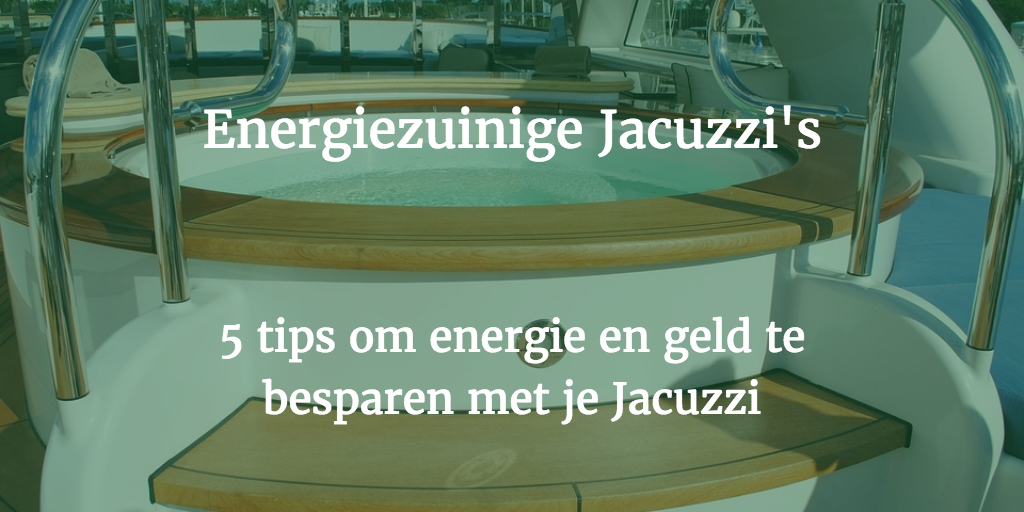 5 tips om energie te besparen met je Jacuzzi